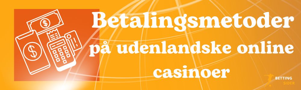 Betalingsmetoder på udenlandske online casinoer