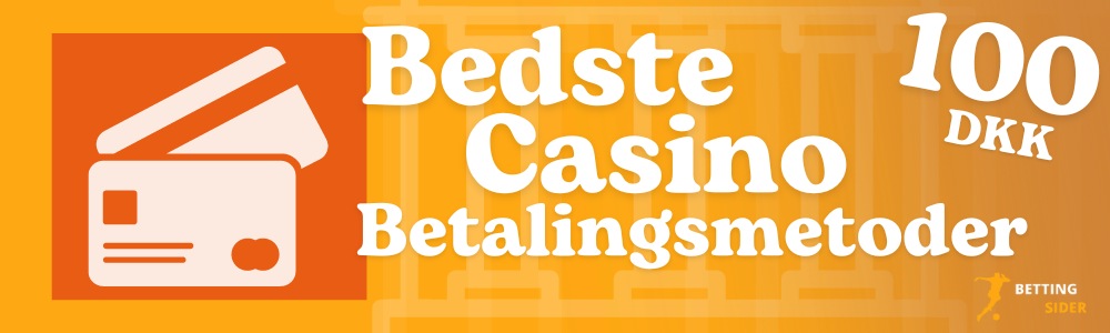 betalingsmetoder casino minimumindbetaling på 100 dkk