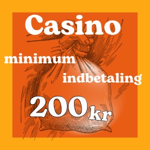 Casino minimum indbetaling 200 dkk