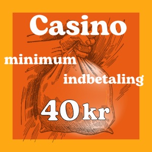 Casino minimum indbetaling på 40 kr