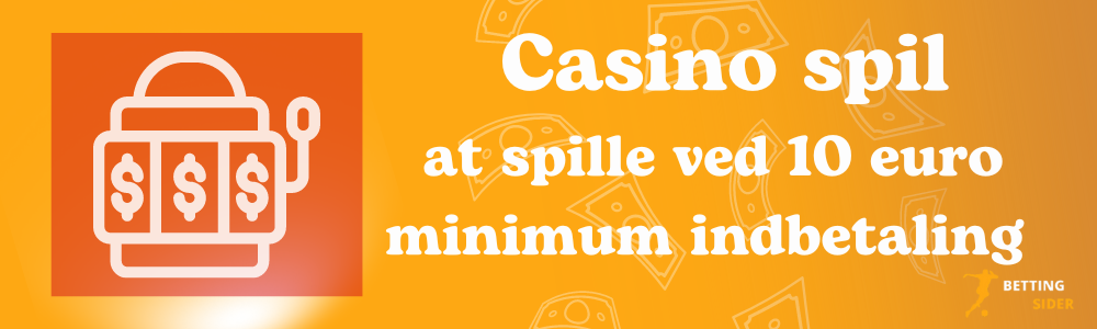 Casino spil at spille ved 10 euro minimum indbetaling