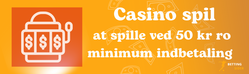 Casino spil at spille ved 50 kr minimum indbetaling