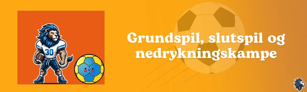 Grundspil, slutspil og nedrykningskampe