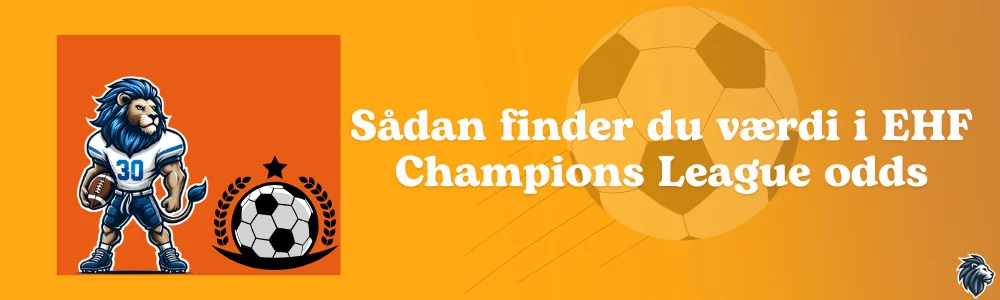 Sådan finder du værdi i EHF Champions League odds