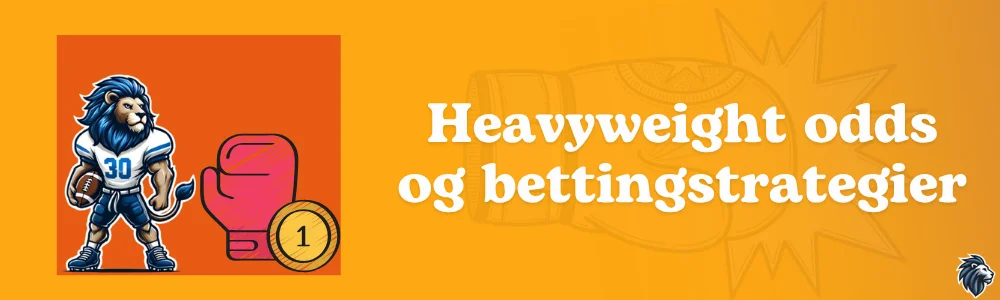 Heavyweight odds og bettingstrategier